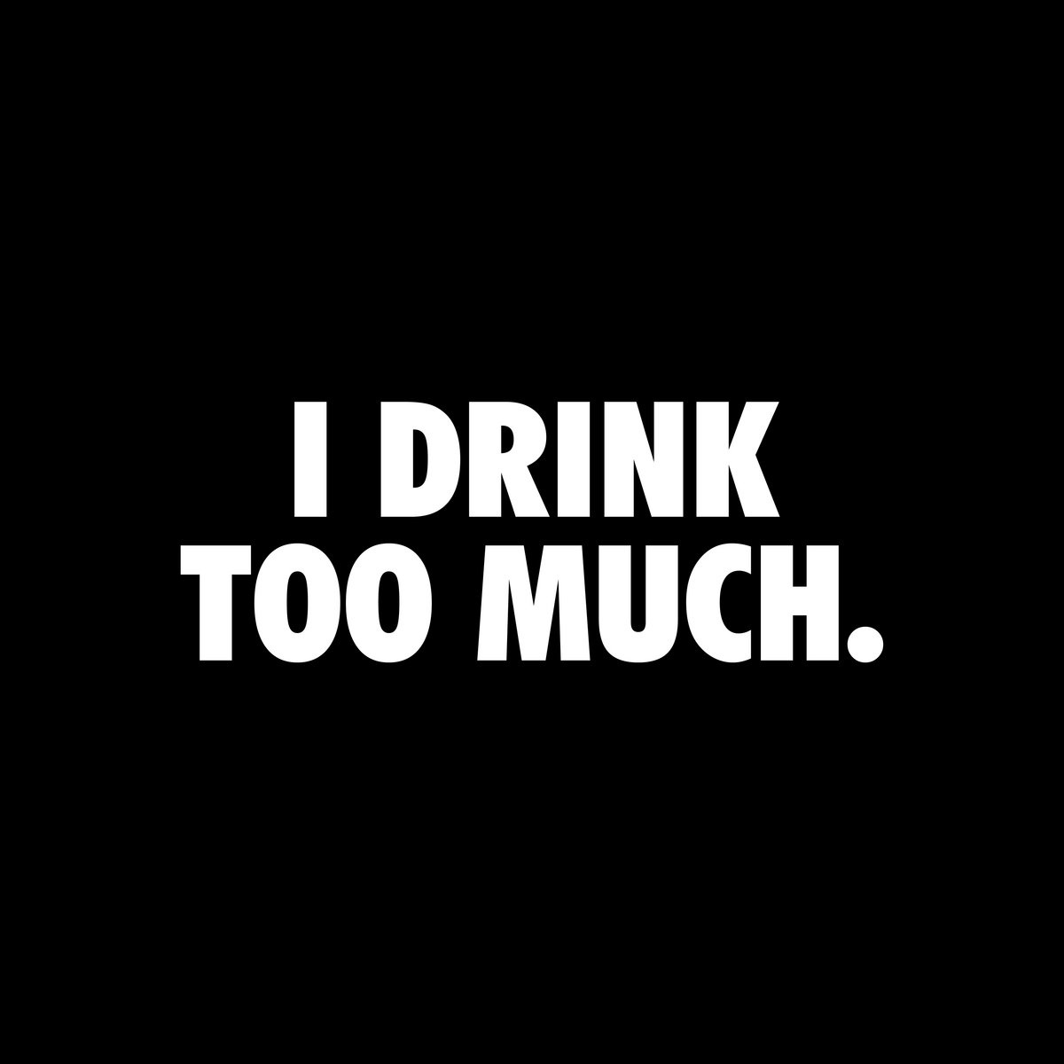 I Drink Too Much Genre: Dance Music